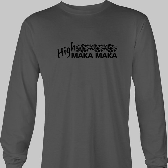High MAKA MAKA Long Sleeve Funny T-Shirt - Hawaiian Pidgin hi maintenance - Picture 4 of 5